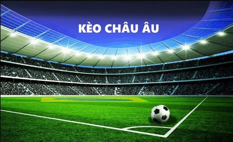 7maz- Kèo châu âu là gì và những điều liên quan